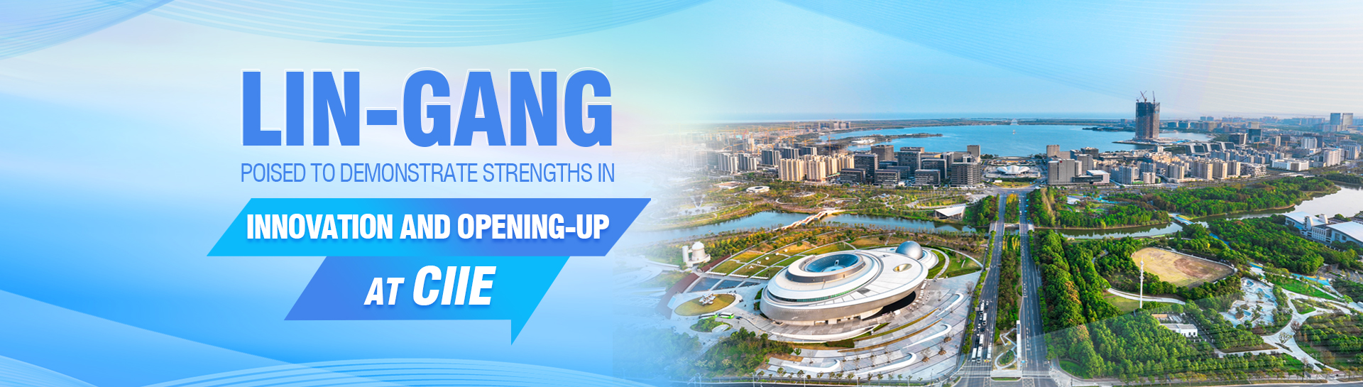 Lin-gang poised to demonstrate strengths in innovation and opening-up at CIIE